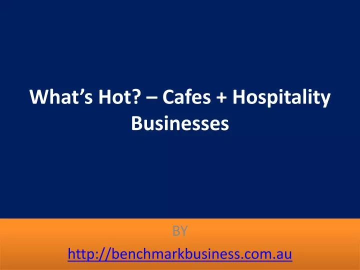 what s hot cafes hospitality businesses