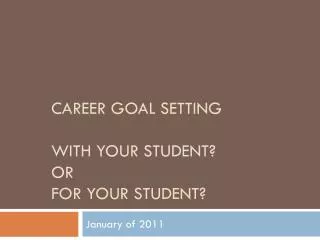 Career Goal Setting WITH Your Student? OR FOR Your Student?