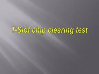 T-Slot chip clearing test