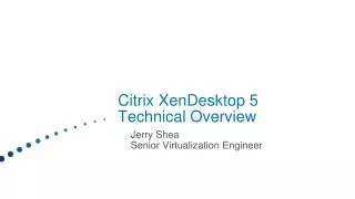 Citrix XenDesktop 5 Technical Overview