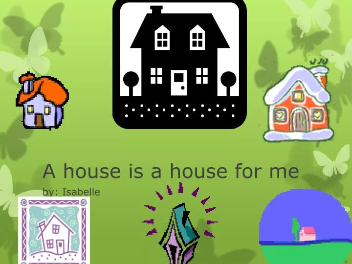 a house is a house for me