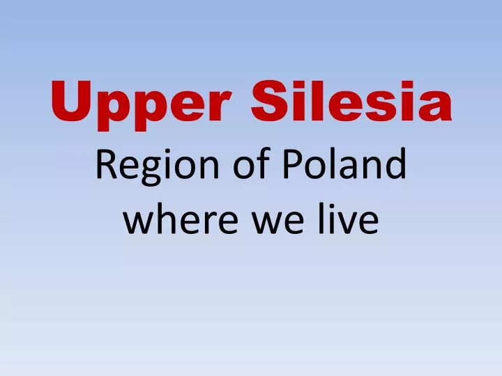 upper silesia region of poland where we live