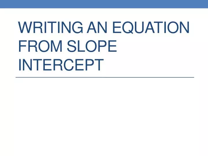 writing an equation from slope intercept