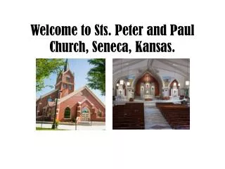 Welcome to Sts . Peter and Paul Church, Seneca, Kansas.