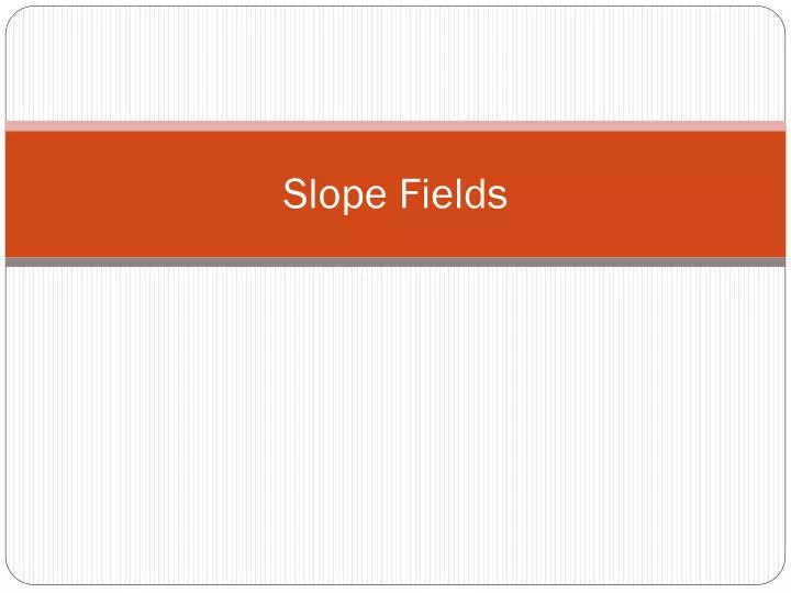 slope fields