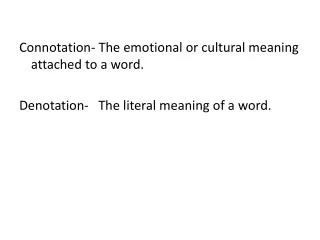 Connotation- The emotional or cultural meaning attached to a word.