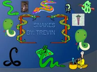 Snakes By : trevin
