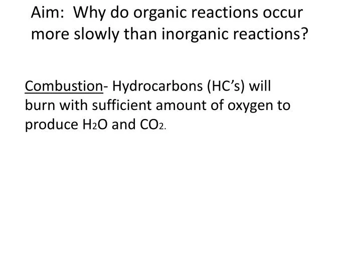 aim why do organic reactions occur more slowly than inorganic reactions