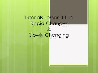 Tutorials Lesson 11-12 Rapid Changes &amp; Slowly Changing