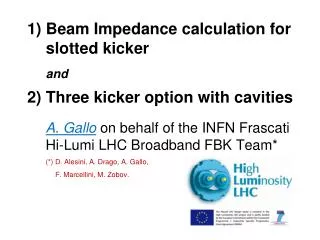 1) Beam Impedance calculation for 	slotted kicker and 2) Three kicker option with cavities