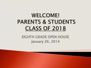 WELCOME! PARENTS &amp; STUDENTS CLASS OF 2018