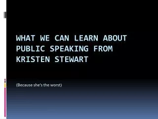 What we can learn about public speaking from Kristen Stewart