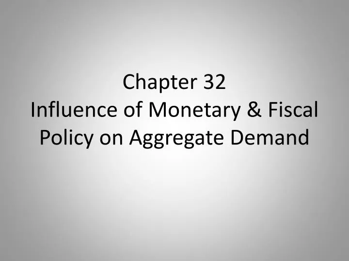 chapter 32 influence of monetary fiscal policy on aggregate demand