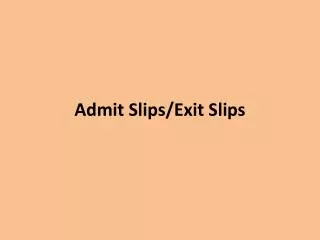 Admit Slips/Exit Slips