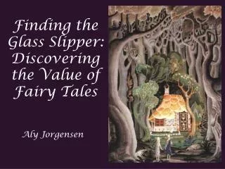 Finding the Glass Slipper: Discovering the Value of Fairy Tales