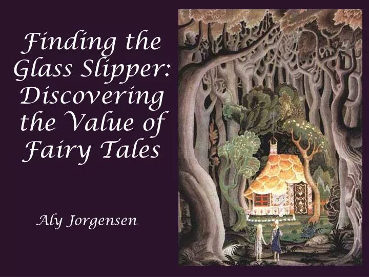 finding the glass slipper discovering the value of fairy tales