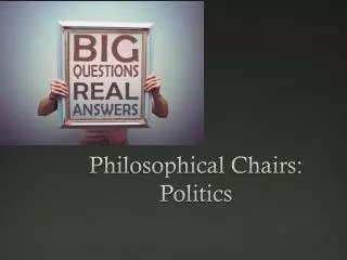 Philosophical Chairs: Politics