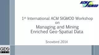 1 st International ACM SIGMOD Workshop on Managing and Mining Enriched Geo-Spatial Data