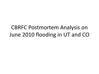 CBRFC Postmortem Analysis on June 2010 flooding in UT and CO