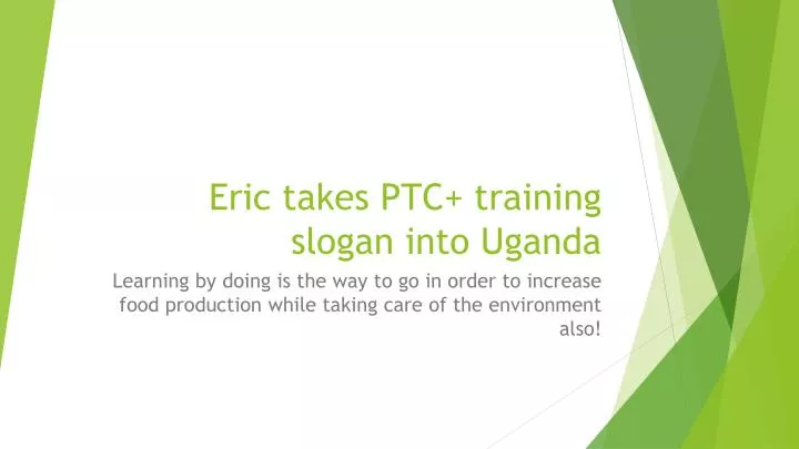 eric takes ptc training slogan into uganda