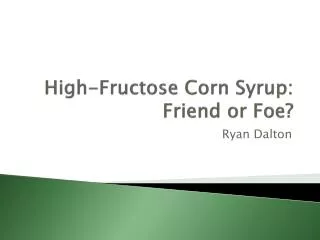 High-Fructose Corn Syrup: Friend or Foe?