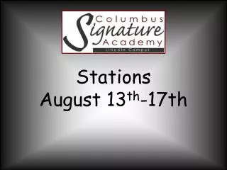 Stations August 13 th -17th