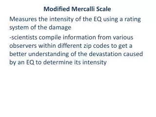 Modified Mercalli Scale Measures the intensity of the EQ using a rating system of the damage