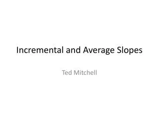Incremental and Average Slopes