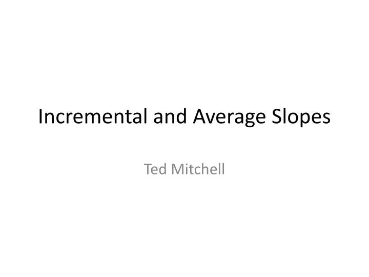 incremental and average slopes