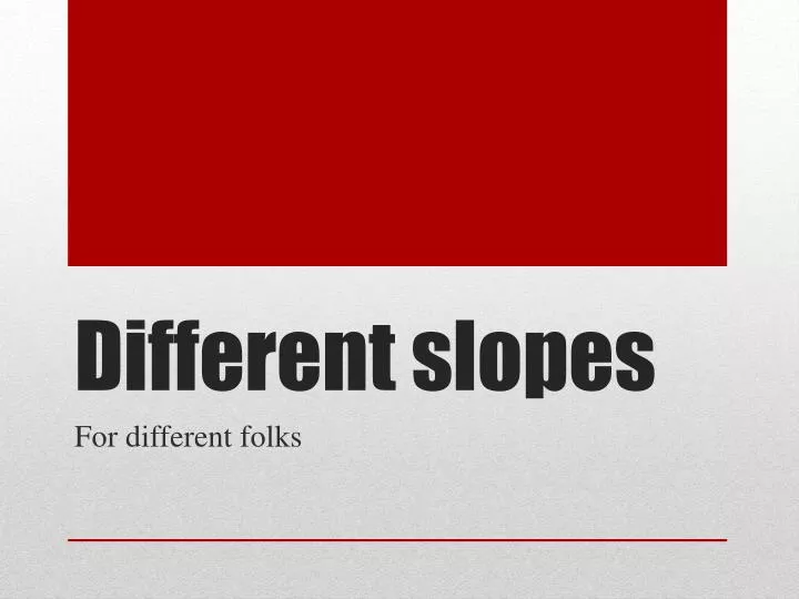 different slopes