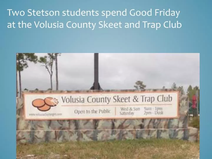two stetson students spend good friday at the volusia county skeet and trap club