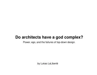 Do architects have a god complex?