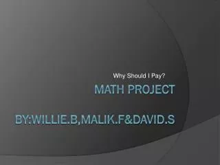 Math Project by:willie.b,malik.f&amp;David.s