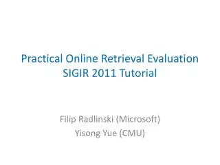 Practical Online Retrieval Evaluation SIGIR 2011 Tutorial
