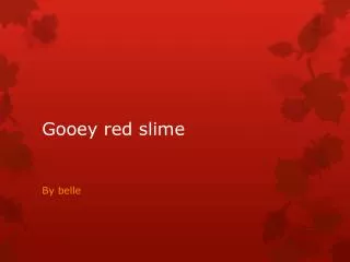 Gooey red slime