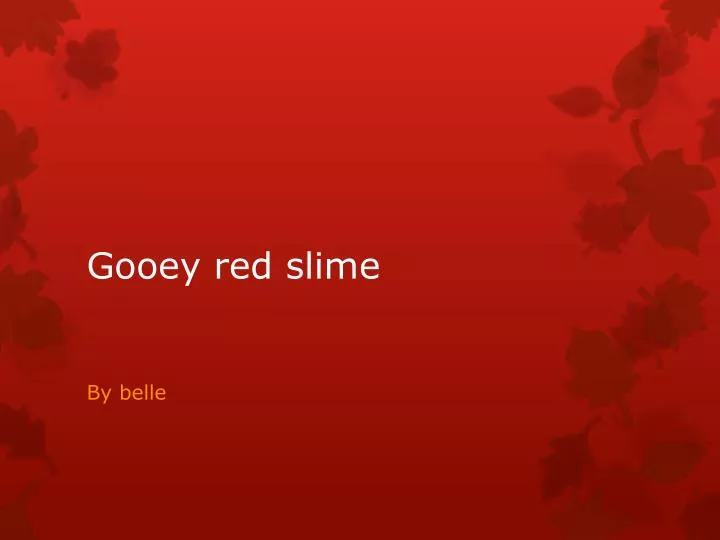 gooey red slime