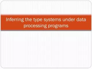 Inferring the type systems under data processing programs