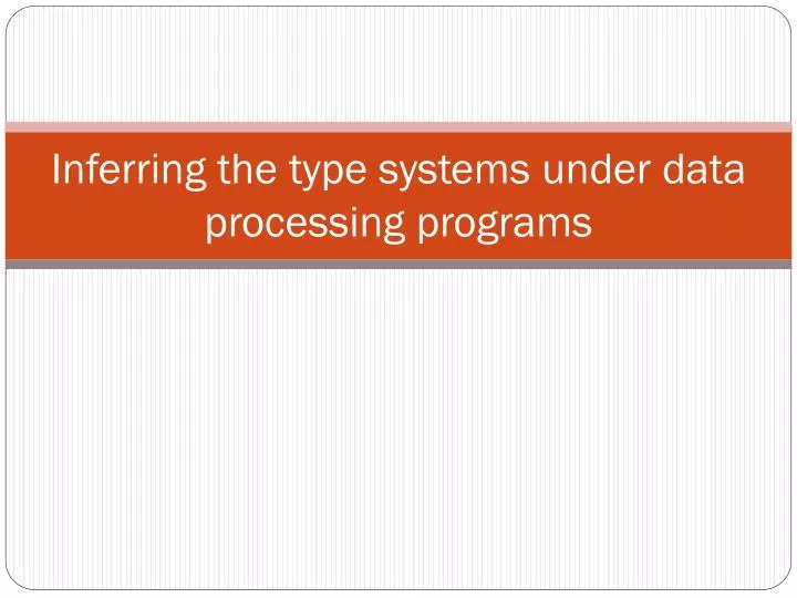 inferring the type systems under data processing programs