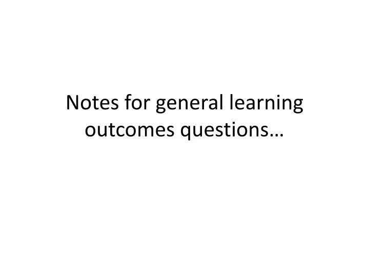 notes for general learning outcomes questions