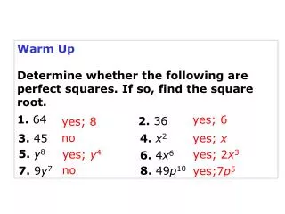 Warm Up Determine whether the following are perfect squares. If so, find the square root. 64