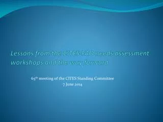 Lessons from the CITES-FAO needs assessment workshops and the way forward