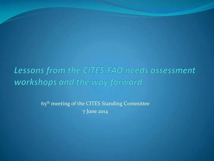 lessons from the cites fao needs assessment workshops and the way forward