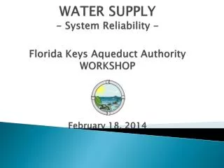 WATER SUPPLY - System Reliability - Florida Keys Aqueduct Authority WORKSHOP February 18, 2014