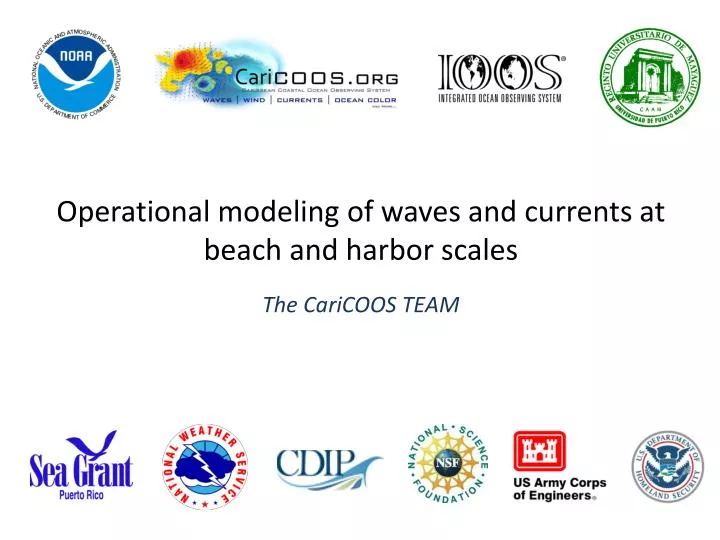 operational modeling of waves and currents at beach and harbor scales the caricoos t eam