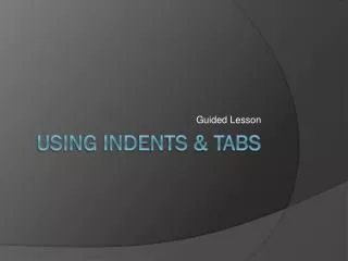 Using Indents &amp; Tabs