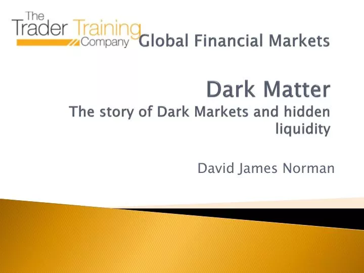 global financial markets dark matter the story of dark markets and hidden liquidity