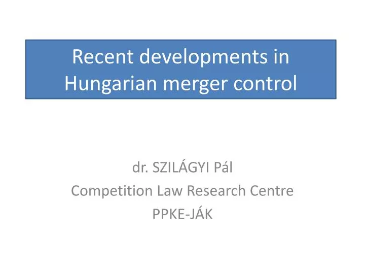 recent developments in hungarian merger control