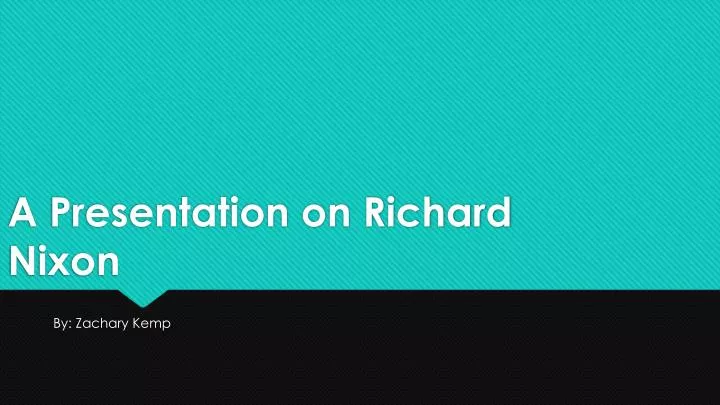 a presentation on richard nixon