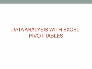 DATA ANALYSIS WITH EXCEL: PIVOT TABLES