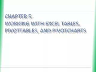Chapter 5 : Working with Excel Tables, PivotTables, and PivotCharts